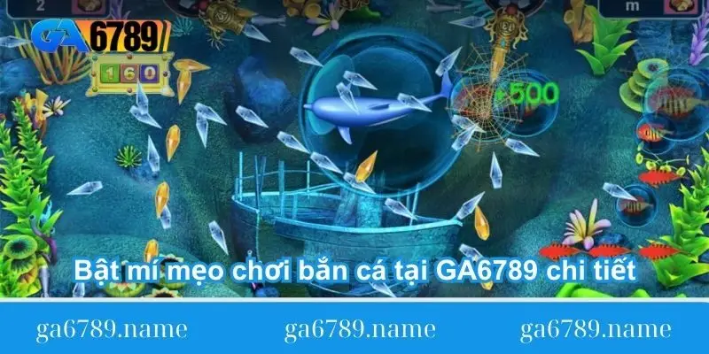 Bật mí mẹo chơi bắn cá tại GA6789 chi tiết