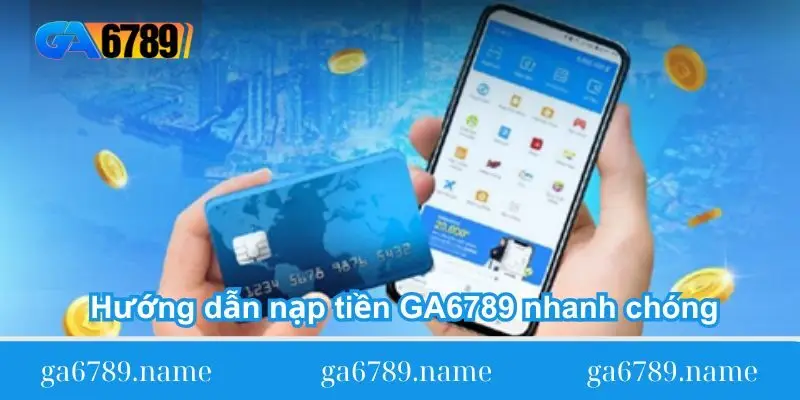 huong dan nap tien ga6789 nhanh chong