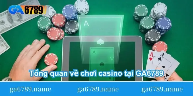tong-quan-ve-choi-casino-tai-ga6789